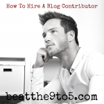 The Key To Hiring A Contributor For Your Blog
