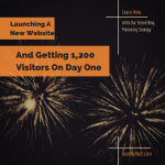 How I Launched A New Website And Received 1,200 Visitors Day One